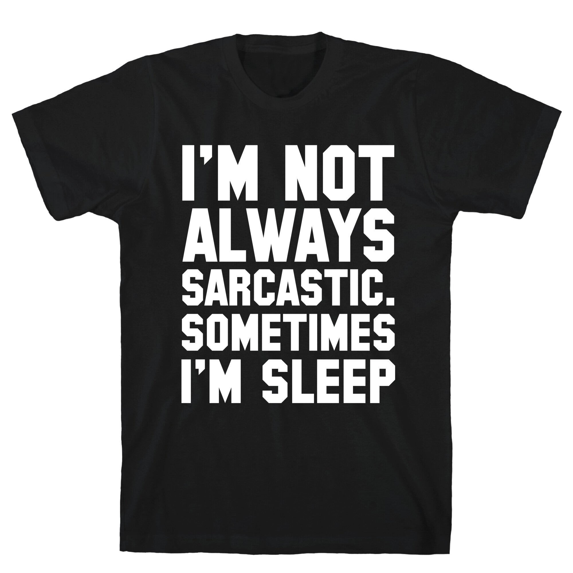 I'm not Always Sarcastic Sometimes I'm Asleep T-Shirt